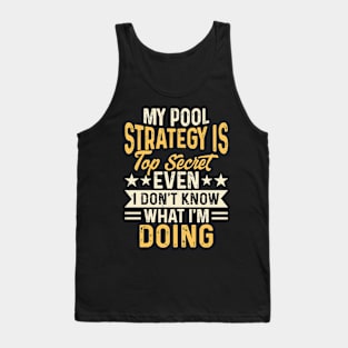 My Pool Strategy Is TOp Secret Even I Don't Know What I'm Doing T shirt For Women Tank Top